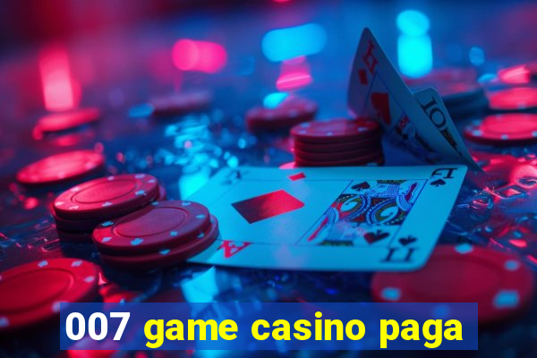 007 game casino paga